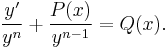 \frac{y'}{y^{n}} %2B \frac{P(x)}{y^{n-1}} = Q(x).