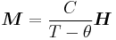 \boldsymbol{M} = \frac{C}{T- \theta}\boldsymbol{H}