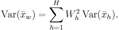  \operatorname{Var}(\bar x_w) = \sum_{h=1}^H W_h^2 \,\operatorname{Var}(\bar x_h). 