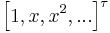 \left[1,x,x^2,...\right]^\tau