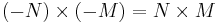 (-N)\times (-M) = N\times M