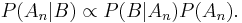 P(A_n|B) \propto P(B|A_n) P(A_n). \, 