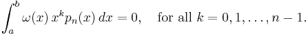 
\int_a^b \omega(x) \, x^k p_n(x) \, dx = 0, \quad \text{for all }k=0,1,\ldots,n-1.
