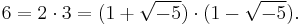  6=2\cdot3=(1%2B\sqrt{-5})\cdot(1-\sqrt{-5}).