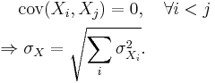 \begin{align}
             &\operatorname{cov}(X_i, X_j) = 0,\quad \forall i<j\\
 \Rightarrow &\;\sigma_X = \sqrt{\sum_i {\sigma_{X_i}^2}}.
\end{align}