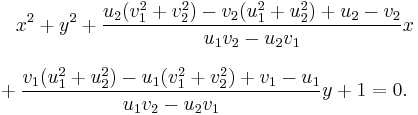 
\begin{align}
& {} \quad x^2 %2B y^2 %2B \frac{u_2(v_1^2%2Bv_2^2)-v_2(u_1^2%2Bu_2^2)%2Bu_2-v_2}{u_1v_2-u_2v_1}x \\[8pt]
& {} %2B \frac{v_1(u_1^2%2Bu_2^2)-u_1(v_1^2%2Bv_2^2)%2Bv_1-u_1}{u_1v_2-u_2v_1}y %2B 1 = 0.
\end{align}
