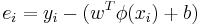 e_i  = y_i  - (w^T \phi (x_i ) %2B b)