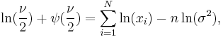 \ln(\frac{\nu}{2}) %2B \psi(\frac{\nu}{2}) = \sum_{i=1}^N \ln(x_i) - n \ln(\sigma^2) ,