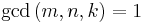 \gcd{(m,n,k)}=1