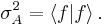  \sigma_{A}^{2} = \langle f|f\rangle\, .