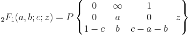 \;_2F_1(a,b;c;z) =
P  \left\{ \begin{matrix} 0 & \infty & 1 & \; \\ 
0 & a & 0 & z \\
1-c & b & c-a-b & \;
\end{matrix} \right\}