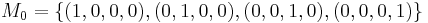  M_0 = \left\{(1,0,0,0),(0,1,0,0),(0,0,1,0),(0,0,0,1)\right\} 