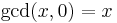 \gcd(x,0) = x