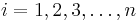 i = 1, 2, 3, \ldots, n