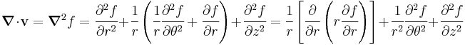 
  \boldsymbol{\nabla}\cdot\mathbf{v} = \boldsymbol{\nabla}^2 f = \cfrac{\partial^2 f}{\partial r^2} %2B 
     \cfrac{1}{r}\left(\cfrac{1}{r}\cfrac{\partial^2f}{\partial \theta^2} %2B \cfrac{\partial f}{\partial r} \right)
 %2B \cfrac{\partial^2 f}{\partial z^2}
   = \cfrac{1}{r}\left[\cfrac{\partial}{\partial r}\left(r\cfrac{\partial f}{\partial r}\right)\right] %2B \cfrac{1}{r^2}\cfrac{\partial^2f}{\partial \theta^2} %2B \cfrac{\partial^2 f}{\partial z^2}
 