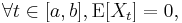 \forall t\in [a,b], \mathrm{E}[X_t]=0,