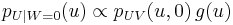 p_{U|W=0}(u) \propto p_{UV}(u,0) \, g(u)