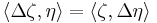 \langle\Delta \zeta,\eta\rangle = \langle\zeta,\Delta \eta\rangle