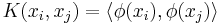 K(x_i ,x_j ) = \left\langle {\phi (x_i ),\phi (x_j )} \right\rangle