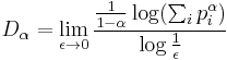 D_\alpha = \lim_{\epsilon \rightarrow 0} \frac{\frac{1}{1-\alpha}\log(\sum_{i} p_i^\alpha)}{\log\frac{1}{\epsilon}}