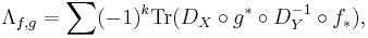 \Lambda_{f,g} = \sum (-1)^k \mathrm{Tr}( D_X \circ g^* \circ D_Y^{-1} \circ f_*),