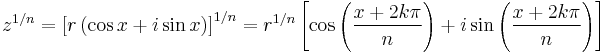 
z^{1/n} = \left[ r\left( \cos x%2Bi\sin x \right) \right]^{1/n} = r^{1/n} \left[ \cos \left( \frac{x%2B2k\pi}{n} \right) %2B i\sin \left( \frac{x%2B2k\pi}{n} \right) \right]
