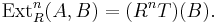 \operatorname{Ext}_R^n(A,B)=(R^nT)(B).