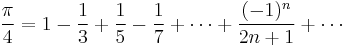 \frac{\pi}{4} = 1 - \frac{1}{3} %2B \frac{1}{5} - \frac{1}{7} %2B \cdots %2B \frac{(-1)^n}{2n %2B 1} %2B \cdots