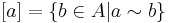 [a] = \{b\in A | a\sim b\}