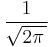  \frac{1}{\sqrt{2\pi\,}} 