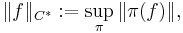  \|f\|_{C^*}�:= \sup_\pi \|\pi(f)\|  , \quad 
