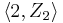 \left\langle 2, Z_2 \right\rangle