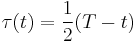  \tau(t) = \frac{1}{2} (T - t)  