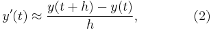  y'(t) \approx \frac{y(t%2Bh) - y(t)}{h}, \qquad\qquad (2) 