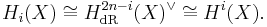 H_i (X) \cong H_{\text{dR}}^{2n-i}(X)^{\vee} \cong H^i(X).