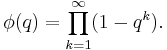 \phi(q)=\prod_{k=1}^\infty (1-q^k).