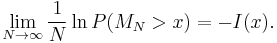 \lim_{N\to \infty} \frac{1}{N} \ln P(M_N > x) = - I(x) .