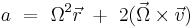  a \ = \ \Omega^2 \vec{r} \ %2B \ 2 (\vec{\Omega} \times \vec{v}) 