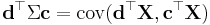 \mathbf d^\top\Sigma\mathbf c=\operatorname{cov}(\mathbf d^\top\mathbf X,\mathbf c^\top\mathbf X)