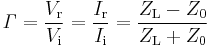 \mathit \Gamma = \frac{V_\mathrm r}{V_\mathrm i} = \frac{I_\mathrm r}{I_\mathrm i} = \frac {Z_\mathrm L - Z_\mathrm 0}{Z_\mathrm L%2BZ_\mathrm 0}