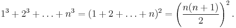 1^3%2B2^3%2B\dots%2Bn^3 = (1%2B2%2B\dots%2Bn)^2=\left(\frac{n(n%2B1)}{2}\right)^2.