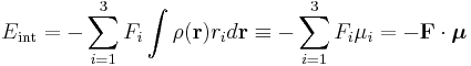 E_{\mathrm{int}} = - \sum_{i=1}^3 F_i  \int \rho(\mathbf{r}) r_i d\mathbf{r} \equiv
- \sum_{i=1}^3 F_i  \mu_i = - \mathbf{F}\cdot \boldsymbol{\mu}