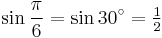 \sin\frac{\pi}{6}=\sin 30^\circ=\tfrac{1}{2}\,