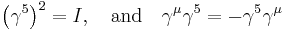 \left(\gamma^5 \right)^2 = I, \quad \mathrm{and} \quad \gamma^\mu \gamma^5 = - \gamma^5 \gamma^\mu \,