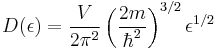 
D(\epsilon)= \frac{V}{2\pi^2}\left(\frac {2m}{\hbar^2}\right)^{3/2} \epsilon^{1/2}
