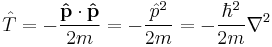 \hat{T} = -\frac{\bold{\hat{p}}\cdot\bold{\hat{p}}}{2m} = -\frac{\hat{p}^2}{2m} = -\frac{\hbar^2}{2m}\nabla^2