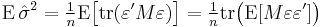  \operatorname{E}\,\hat\sigma^2
         = \tfrac{1}{n}\operatorname{E}\big[\operatorname{tr}(\varepsilon'M\varepsilon)\big] 
         = \tfrac{1}{n}\operatorname{tr}\big(\operatorname{E}[M\varepsilon\varepsilon']\big)