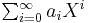 \textstyle\sum_{i=0}^\infty a_i X^i