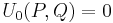 U_0(P,Q)=0 \,