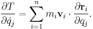 \frac {\partial T}{\partial \dot{q}_j} = \sum_{i=1}^n m_i \mathbf v_i \cdot \frac {\partial \mathbf {r}_i}{\partial q_j}.